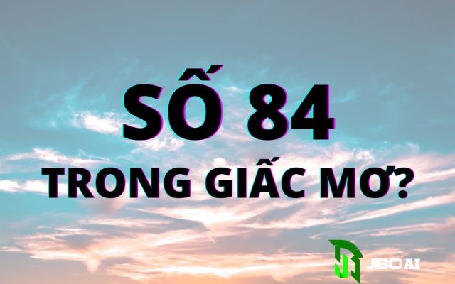 Giải mã giấc mơ số 84