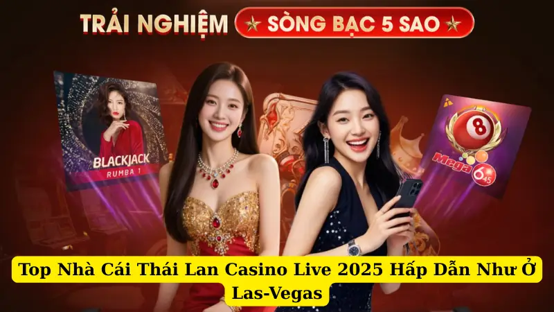 Top Nhà Cái Thái Lan Casino Live 2025 Hấp Dẫn Như Ở Las-Vegas